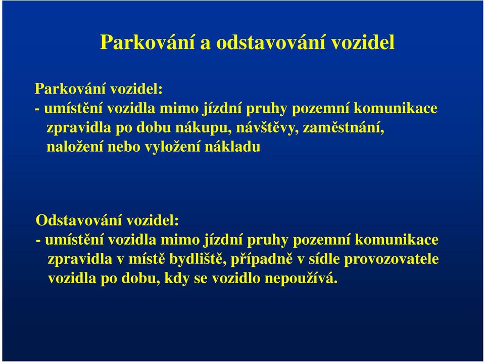 nákladu Odstavování vozidel: - umístění vozidla mimo jízdní pruhy pozemní komunikace