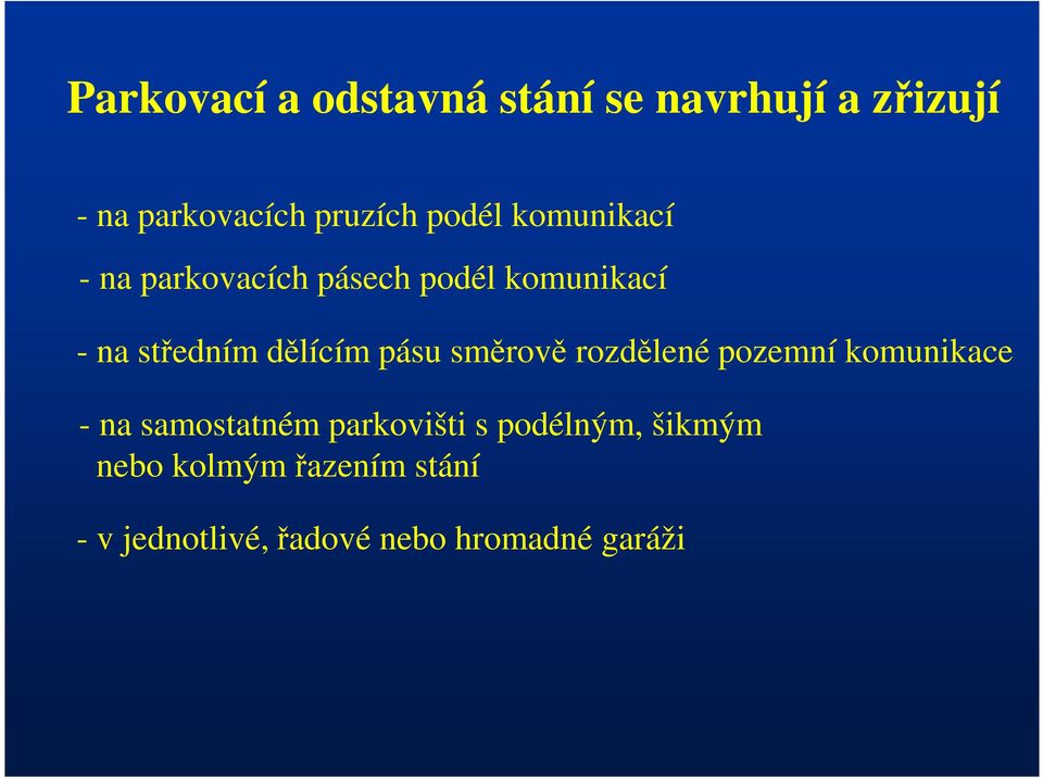 dělícím pásu směrově rozdělené pozemní komunikace - na samostatném parkovišti