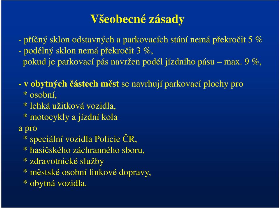 9 %, - v obytných částech měst se navrhují parkovací plochy pro * osobní, * lehká užitková vozidla, *