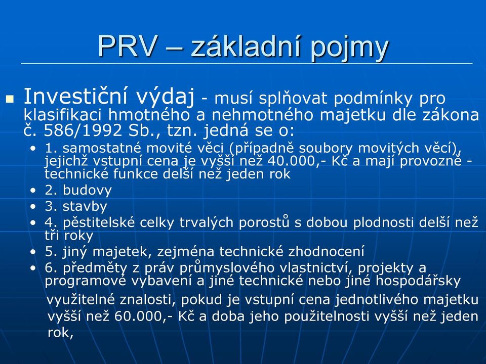 stavby 4. pěstitelské celky trvalých porostů s dobou plodnosti delší než tři roky 5. jiný majetek, zejména technické zhodnocení 6.