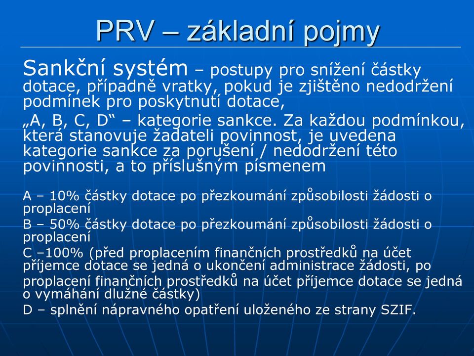 přezkoumání způsobilosti žádosti o proplacení B 50% částky dotace po přezkoumání způsobilosti žádosti o proplacení C 100% (před proplacením finančních prostředků na účet příjemce