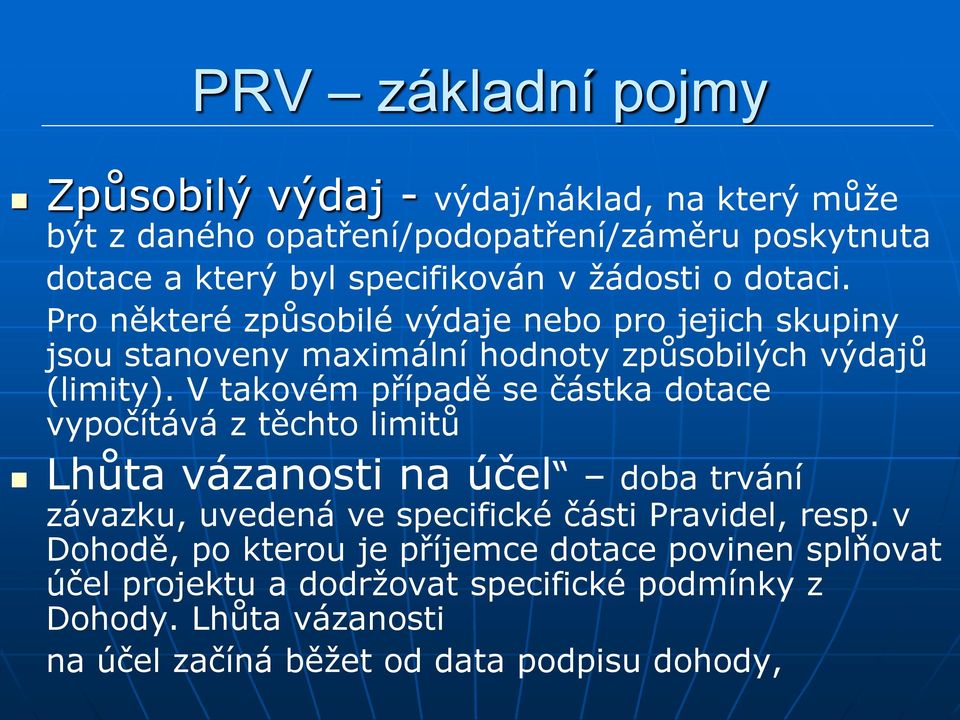 V takovém případě se částka dotace vypočítává z těchto limitů Lhůta vázanosti na účel doba trvání závazku, uvedená ve specifické části Pravidel, resp.