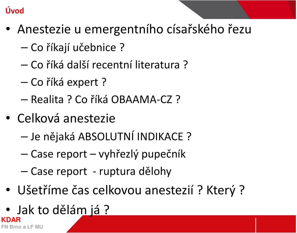 Co říká OBAAMA-CZ? Celková anestezie Je nějaká ABSOLUTNÍ INDIKACE?