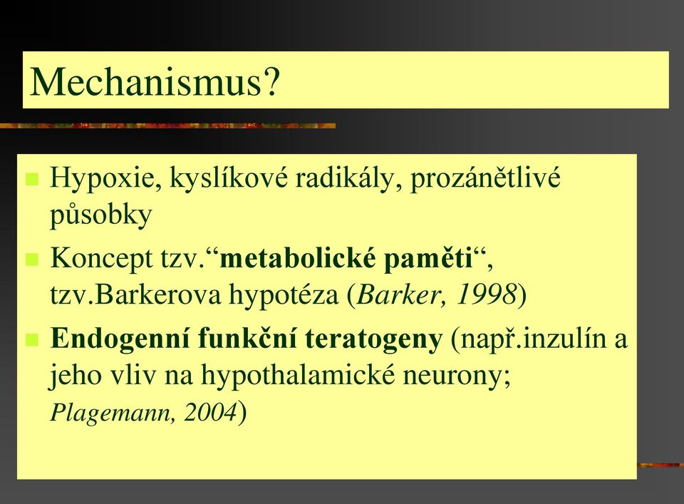 tzv. metabolické paměti, tzv.