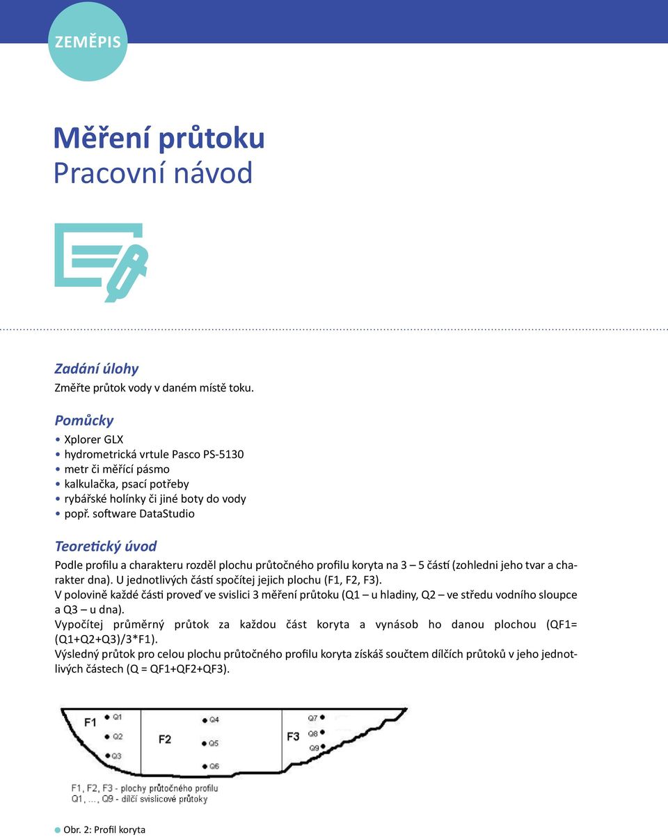 software DataStudio Teoretický úvod Podle profilu a charakteru rozděl plochu průtočného profilu koryta na 3 5 částí (zohledni jeho tvar a charakter dna).