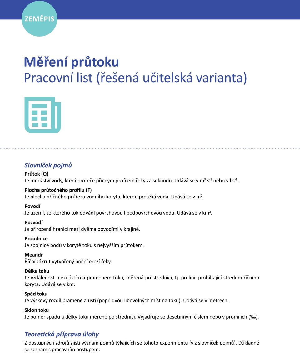 Udává se v km 2. Rozvodí Je přirozená hranici mezi dvěma povodími v krajině. Proudnice Je spojnice bodů v korytě toku s nejvyšším průtokem. Meandr Říční zákrut vytvořený boční erozí řeky.