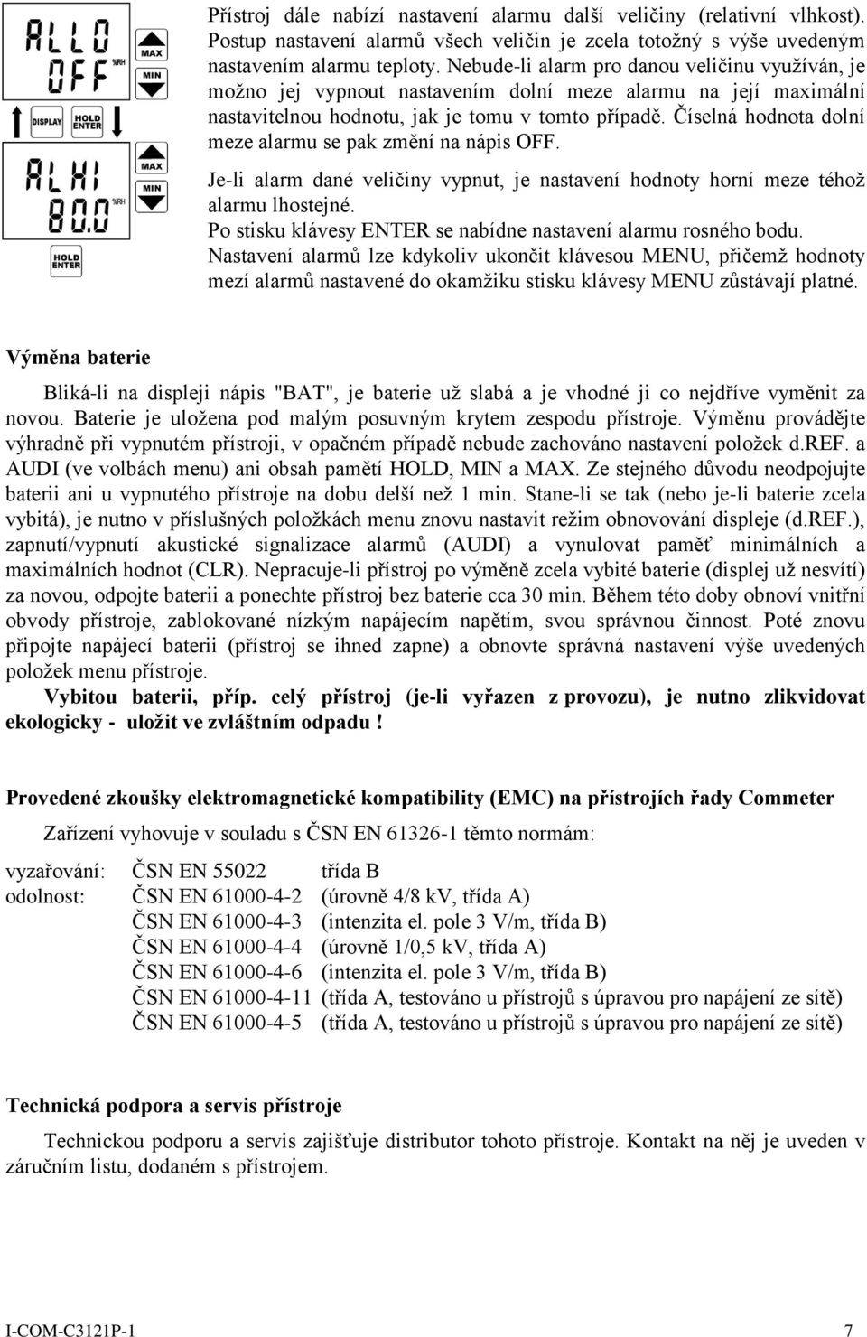 Číselná hodnota dolní meze alarmu se pak změní na nápis OFF. Je-li alarm dané veličiny vypnut, je nastavení hodnoty horní meze téhož alarmu lhostejné.