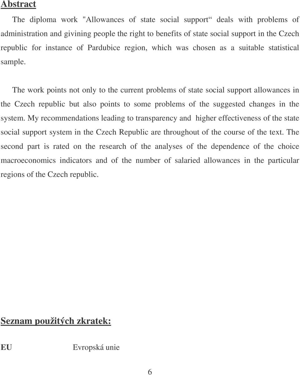 The work points not only to the current problems of state social support allowances in the Czech republic but also points to some problems of the suggested changes in the system.