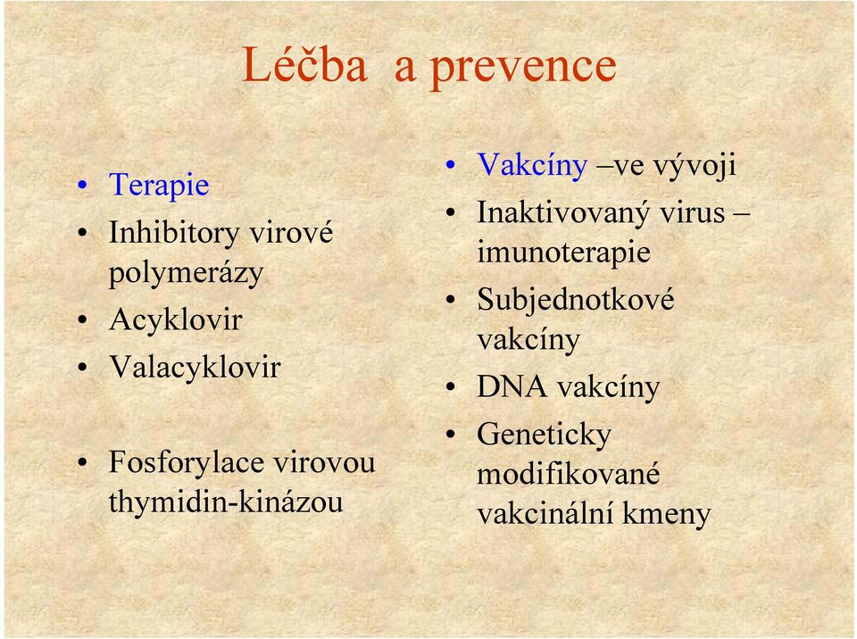 Vakcíny ve vývoji Inaktivovaný virus imunoterapiei