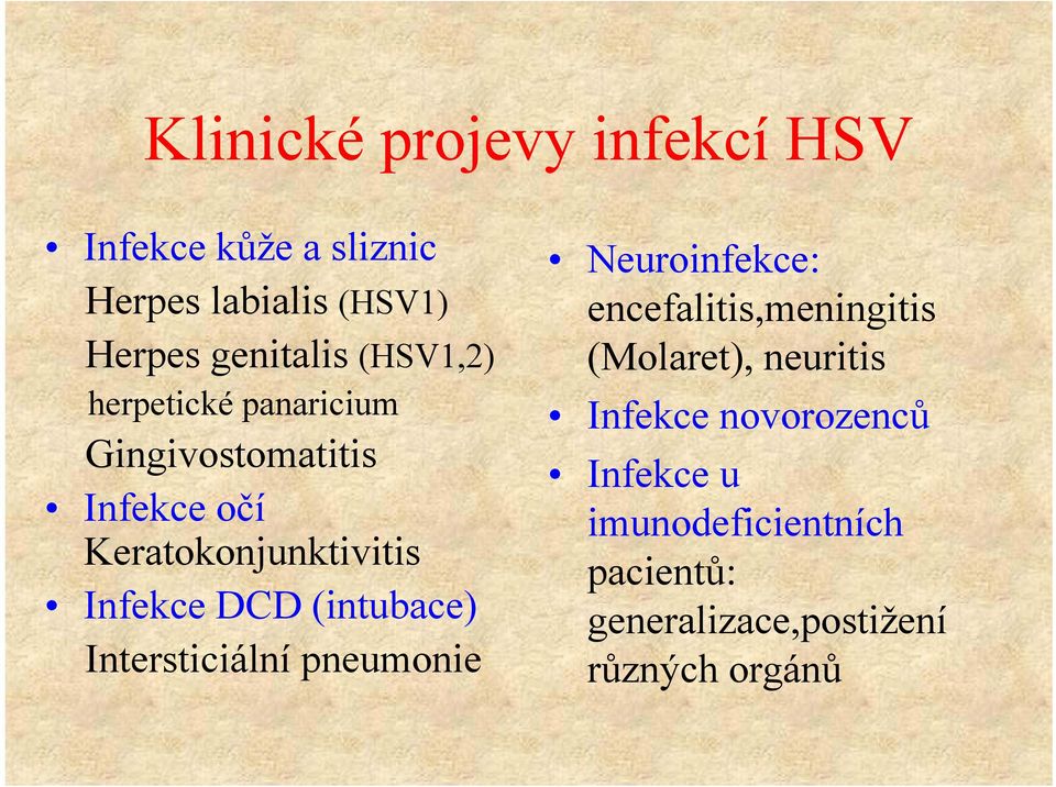 (intubace) Intersticiální pneumonie Neuroinfekce: encefalitis,meningitis flii i ii (Molaret),