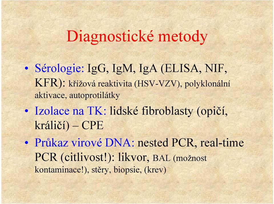 lidské fibroblasty (opičí, králičí) CPE Průkaz virové DNA: nested PCR,