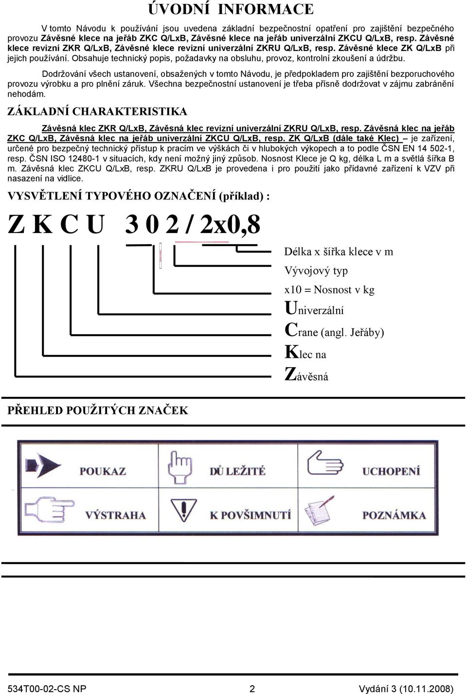 Obsahuje technický popis, požadavky na obsluhu, provoz, kontrolní zkoušení a údržbu.