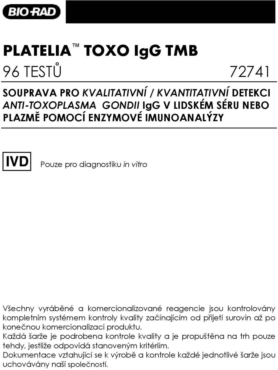 kvality začínajícím od přijetí surovin až po konečnou komercionalizaci produktu.
