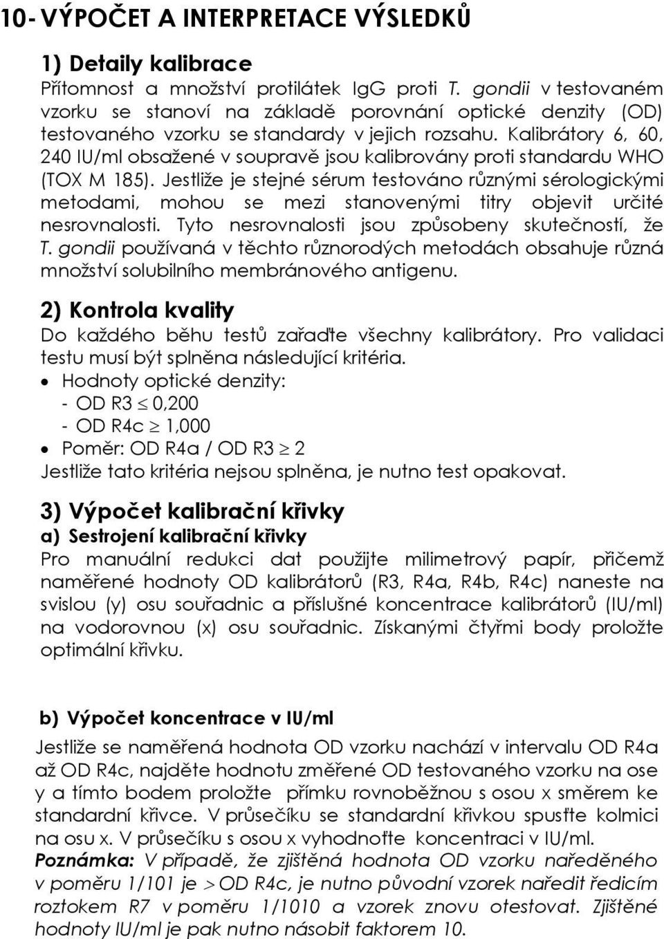 Kalibrátory 6, 60, 240 IU/ml obsažené v soupravě jsou kalibrovány proti standardu WHO (TOX M 185).
