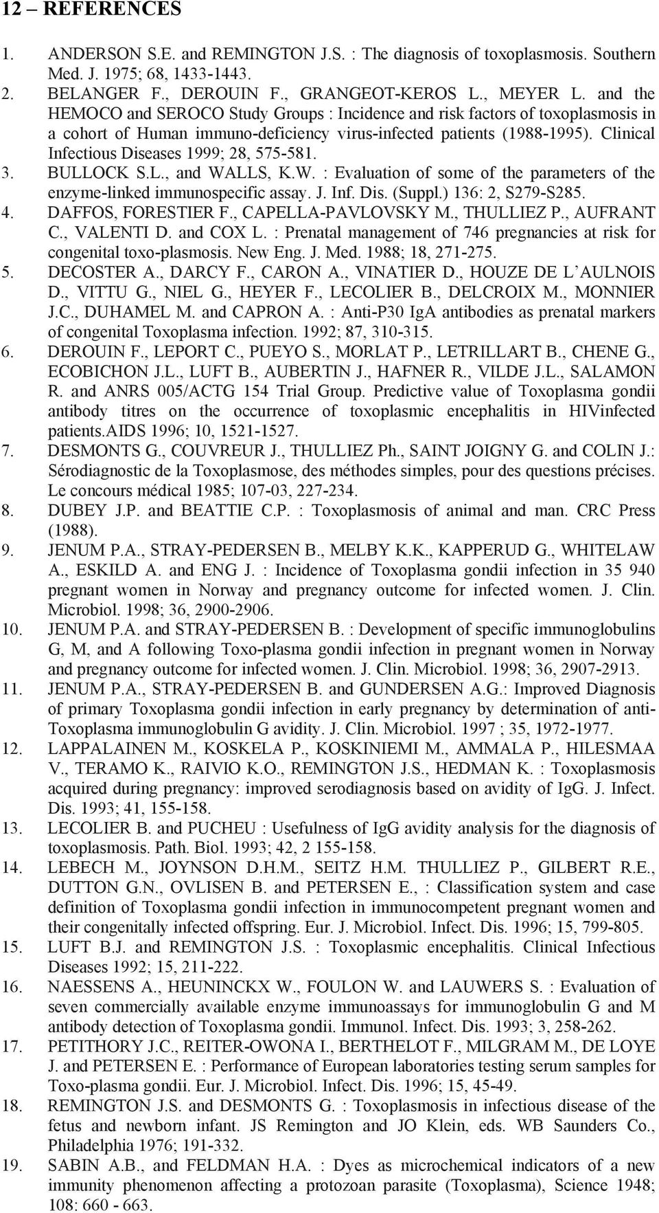 Clinical Infectious Diseases 1999; 28, 575-581. 3. BULLOCK S.L., and WALLS, K.W. : Evaluation of some of the parameters of the enzyme-linked immunospecific assay. J. Inf. Dis. (Suppl.