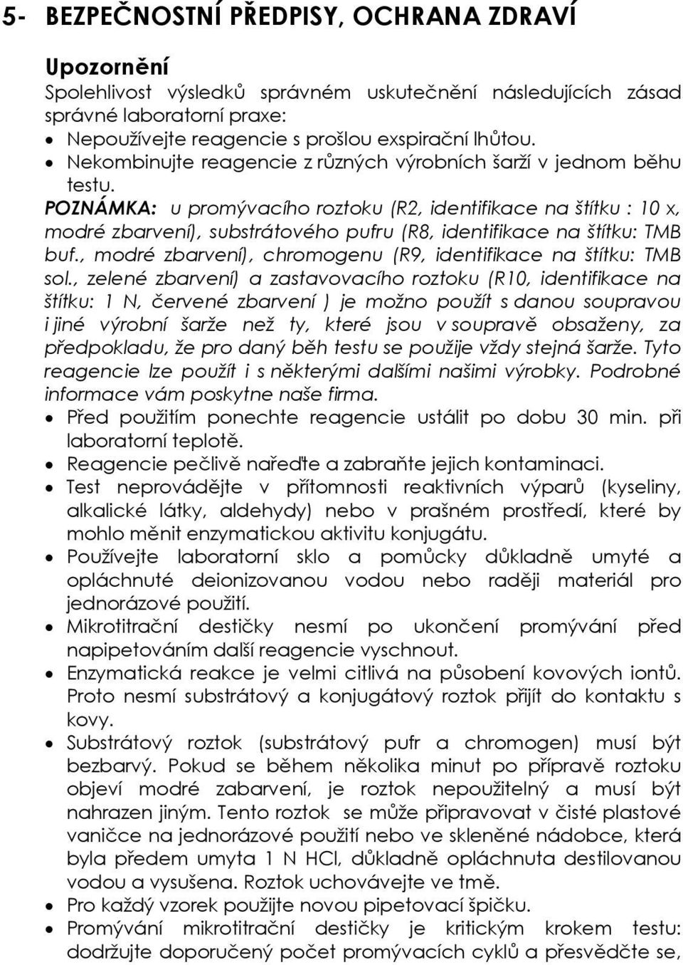 POZNÁMKA: u promývacího roztoku (R2, identifikace na štítku : 10 x, modré zbarvení), substrátového pufru (R8, identifikace na štítku: TMB buf.