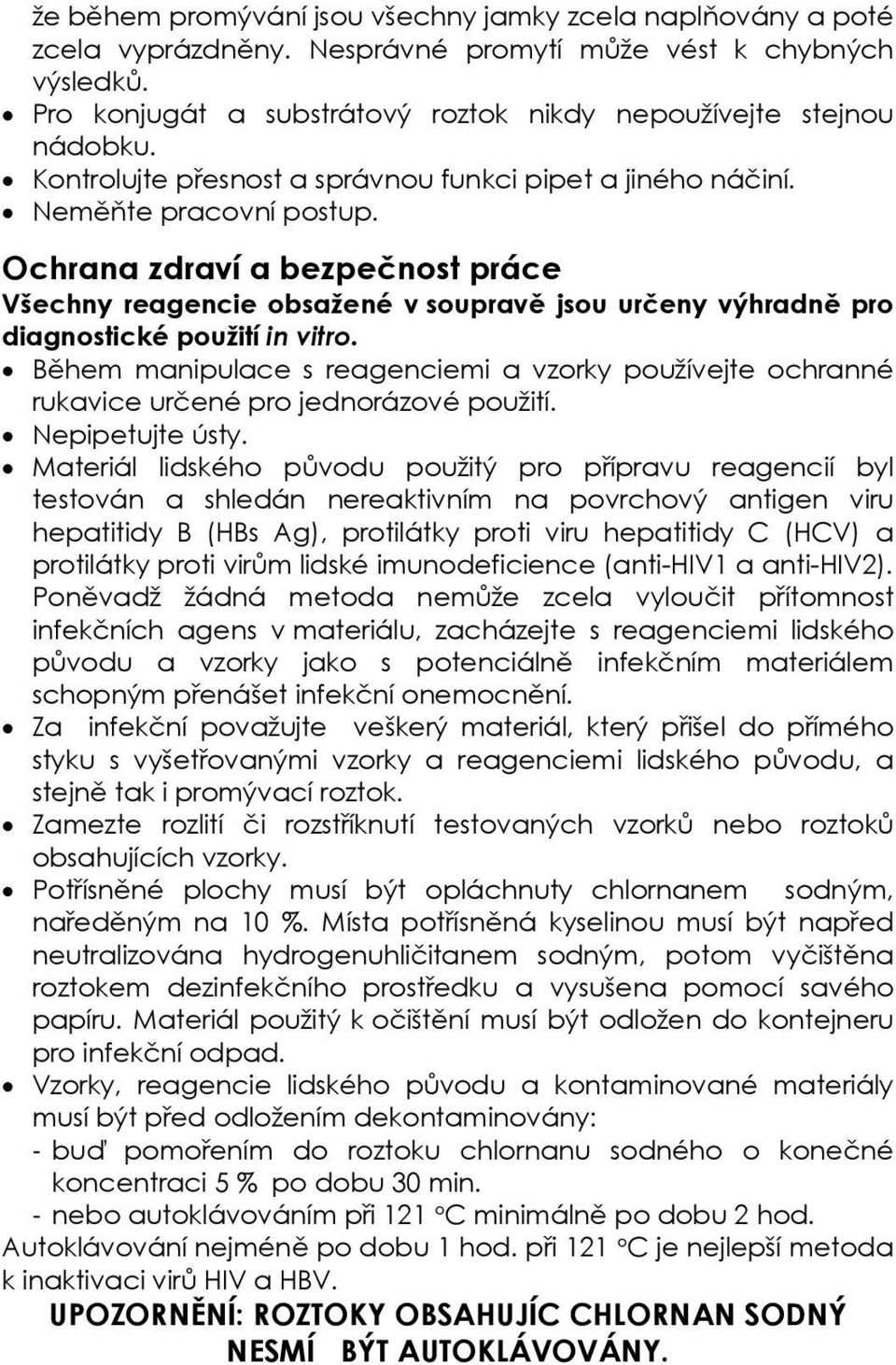 Ochrana zdraví a bezpečnost práce Všechny reagencie obsažené v soupravě jsou určeny výhradně pro diagnostické použití in vitro.