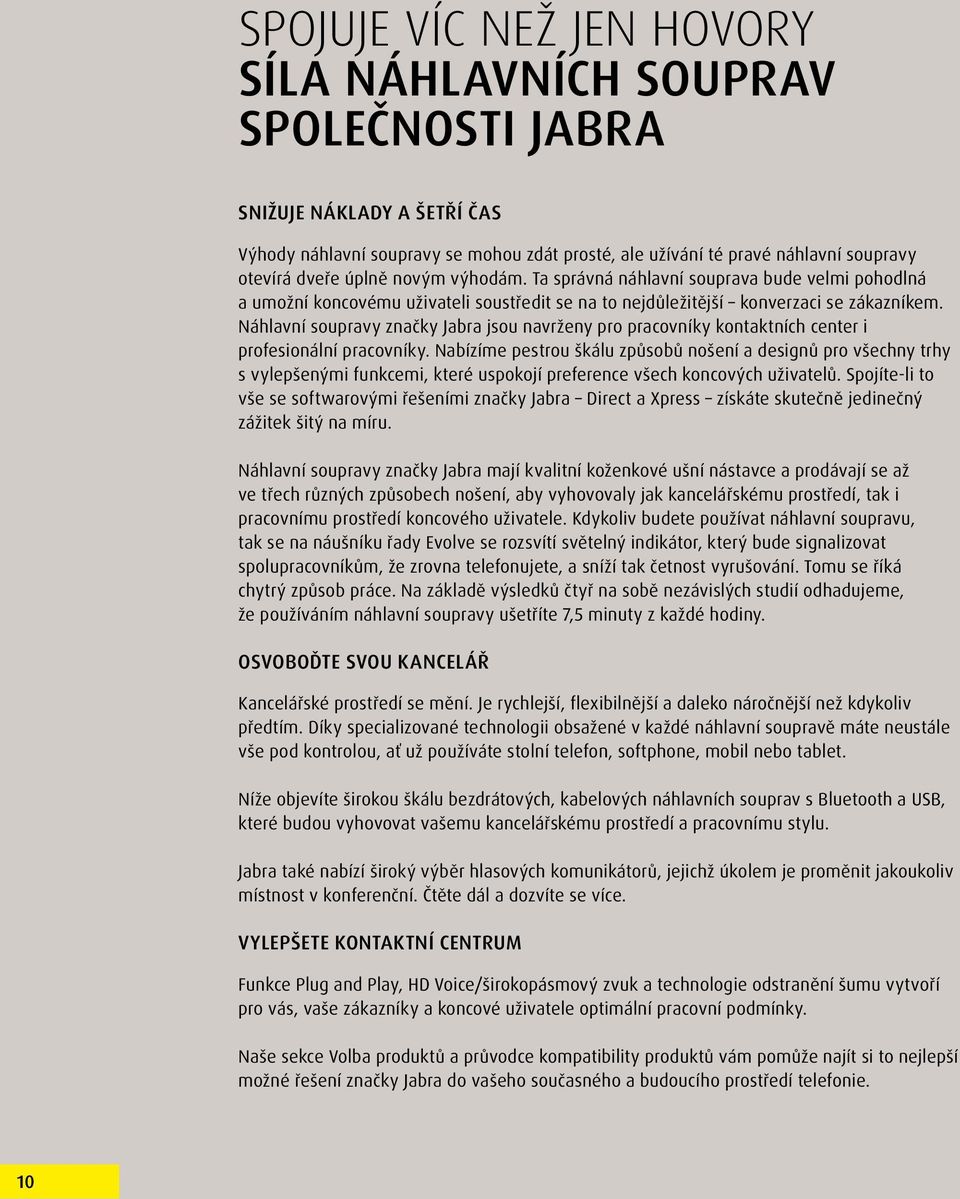 Náhlavní soupravy značky Jabra jsou navrženy pro pracovníky kontaktních center i profesionální pracovníky.