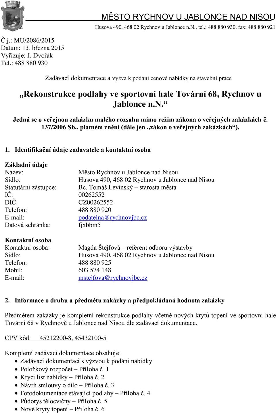 137/2006 Sb., platném znění (dále jen zákon o veřejných zakázkách ). 1.