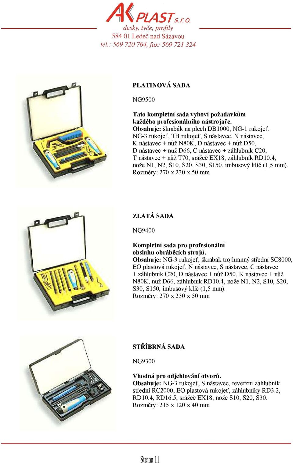 nástavec + nůž T70, srážeč EX18, záhlubník RD10.4, nože N1, N2, S10, S20, S30, S150, imbusový klíč (1,5 mm).