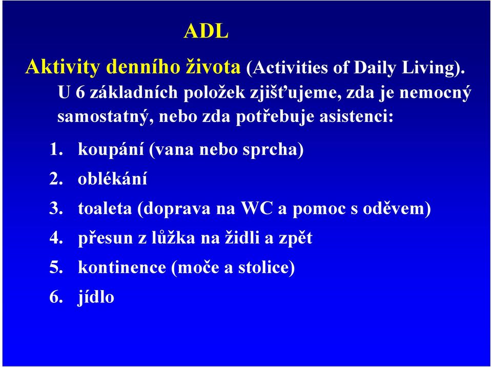 potřebuje asistenci: 1. koupání (vana nebo sprcha) 2. oblékání 3.