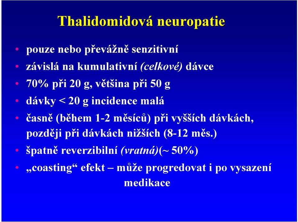 (během 1-2 měsíců) při vyšších dávkách, později při dávkách nižších (8-12 měs.