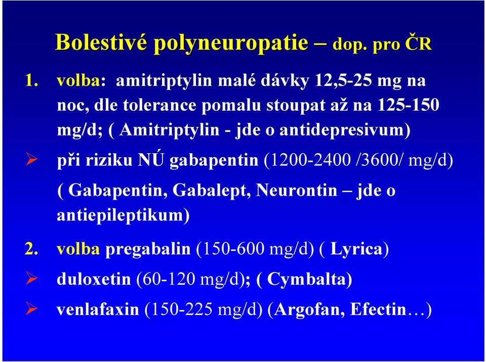 Amitriptylin - jde o antidepresivum) při riziku NÚ gabapentin (1200-2400 /3600/ mg/d) ( Gabapentin,