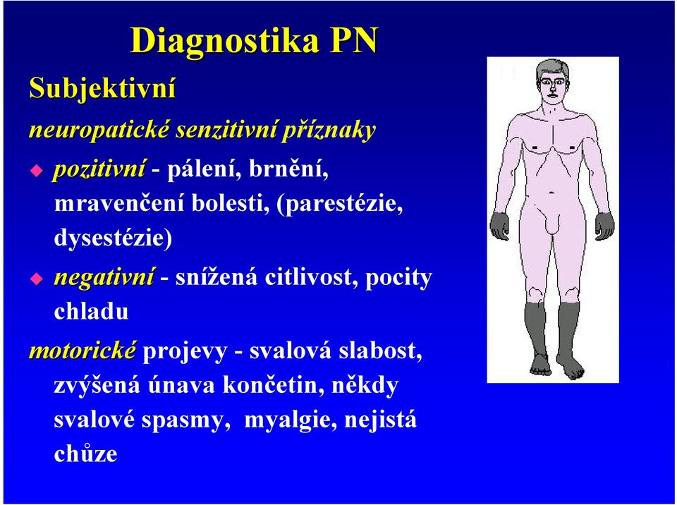 - snížená citlivost, pocity chladu motorické projevy - svalová