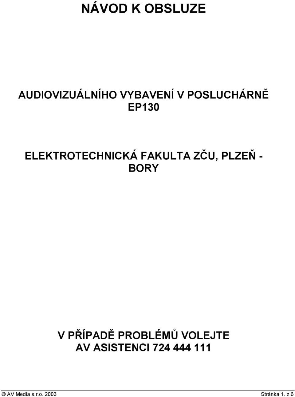 PLZEŇ - BORY V PŘÍPADĚ PROBLÉMŮ VOLEJTE AV