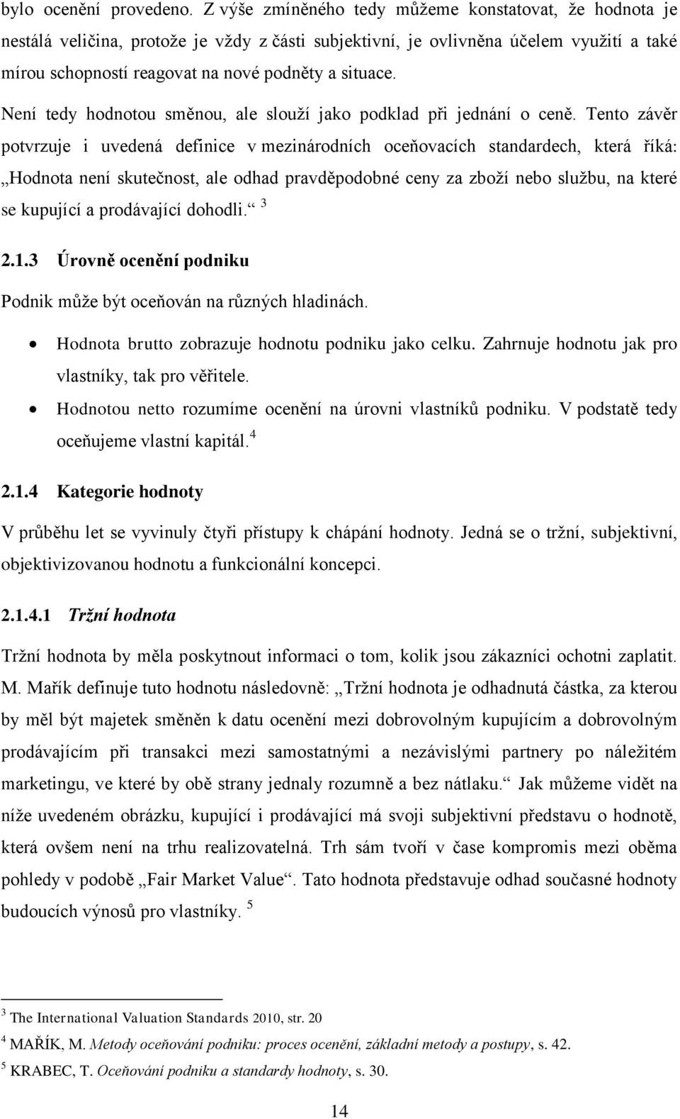 Není tedy hodnotou směnou, ale slouží jako podklad při jednání o ceně.