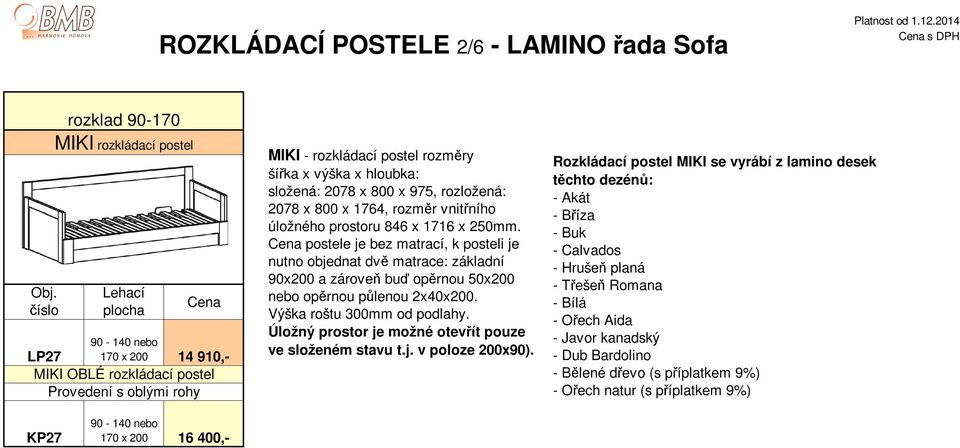 x 975, rozložená: 2078 x 800 x 1764, rozměr vnitřního úložného prostoru 846 x 1716 x 250mm.