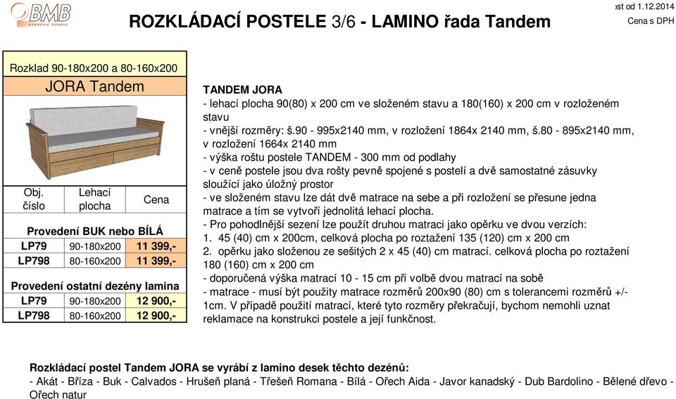 JORA - lehací plocha 90(80) x 200 cm ve složeném stavu a 180(160) x 200 cm v rozloženém stavu - vnější rozměry: š.90-995x2140 mm, v rozložení 1864x 2140 mm, š.