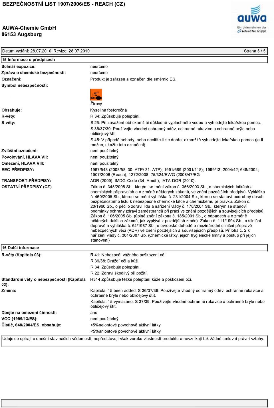 pomoc. S 36/37/39: Používejte vhodný ochranný oděv, ochranné rukavice a ochranné brýle nebo obličejový štít.