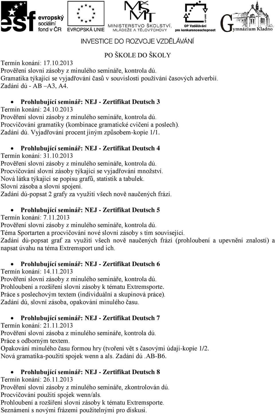 Nová látka týkající se popisu grafů, statistik a tabulek. Slovní zásoba a slovní spojení. Zadání dú-popsat 2 grafy za využití všech nově naučených frází.