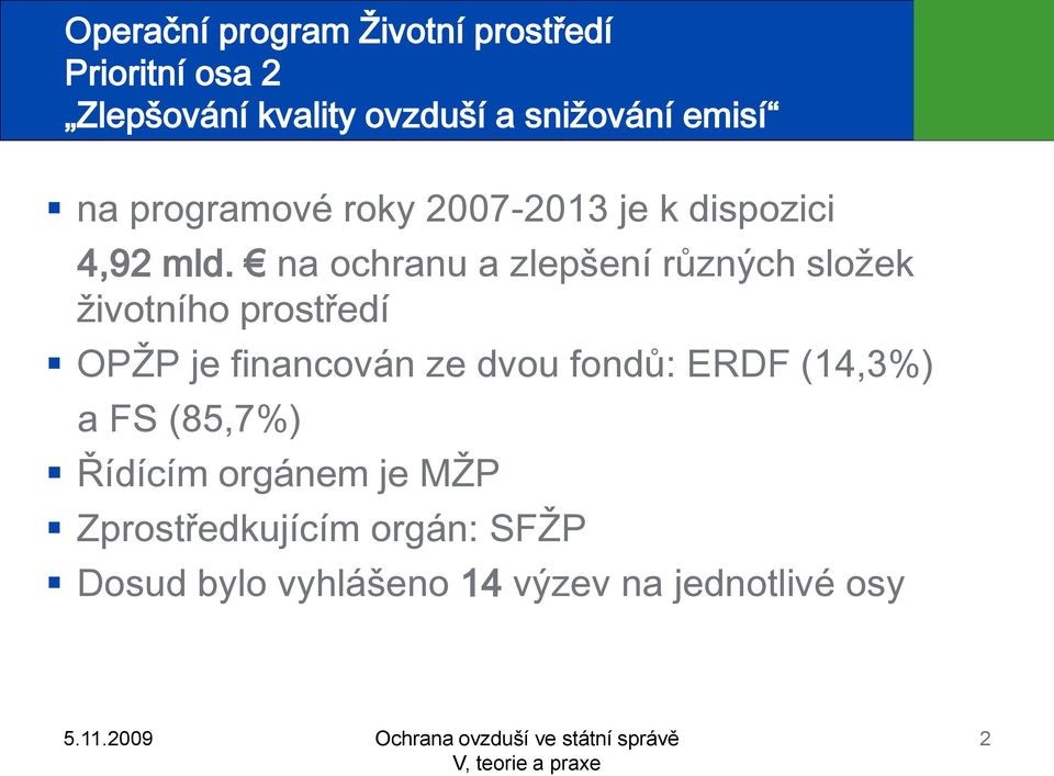 na ochranu a zlepšení různých složek životního prostředí OPŽP je financován ze dvou fondů: