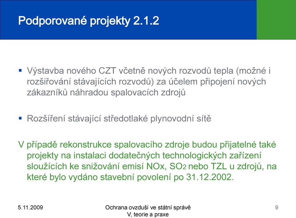 nových zákazníků náhradou spalovacích zdrojů Rozšíření stávající středotlaké plynovodní sítě V případě rekonstrukce