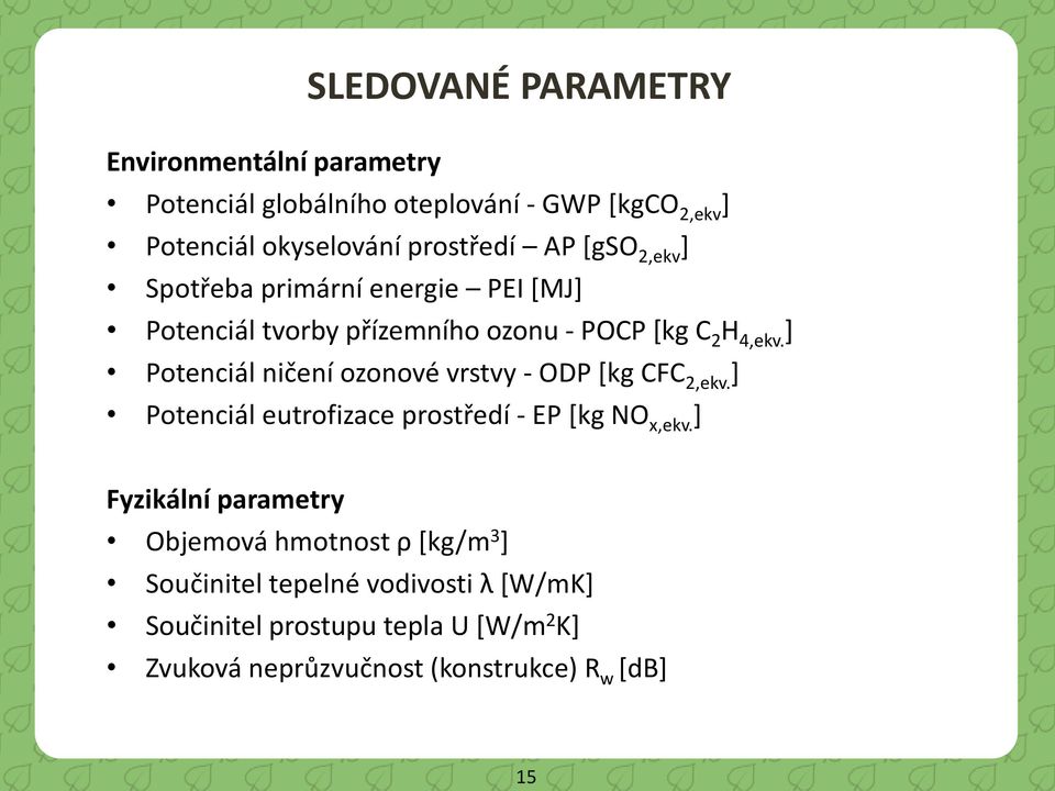 ] Potenciál ničení ozonové vrstvy - ODP [kg CFC 2,ekv. ] Potenciál eutrofizace prostředí - EP [kg NO x,ekv.