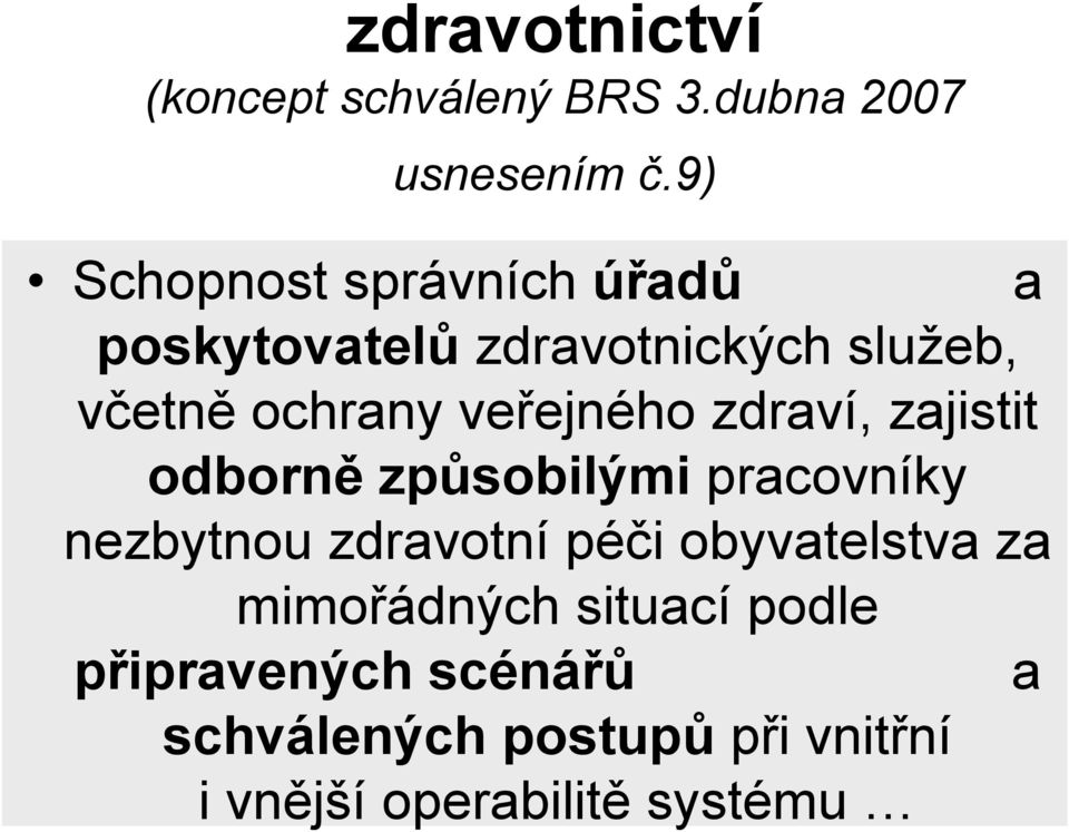 veřejného zdraví, zajistit odborně způsobilými pracovníky nezbytnou zdravotní péči