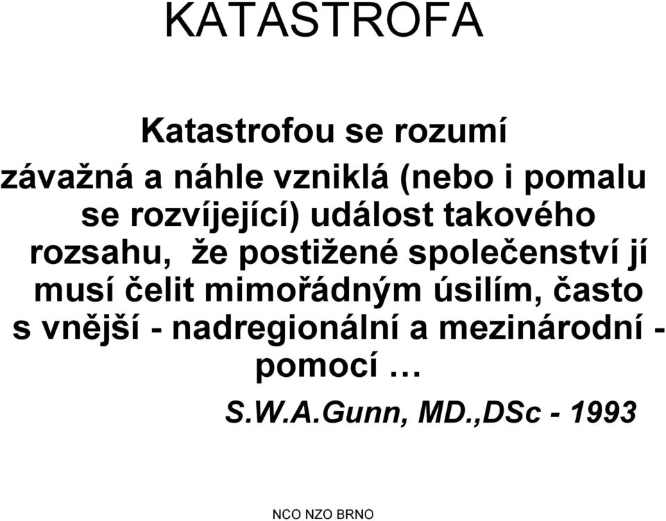 společenství jí musí čelit mimořádným úsilím, často s vnější -