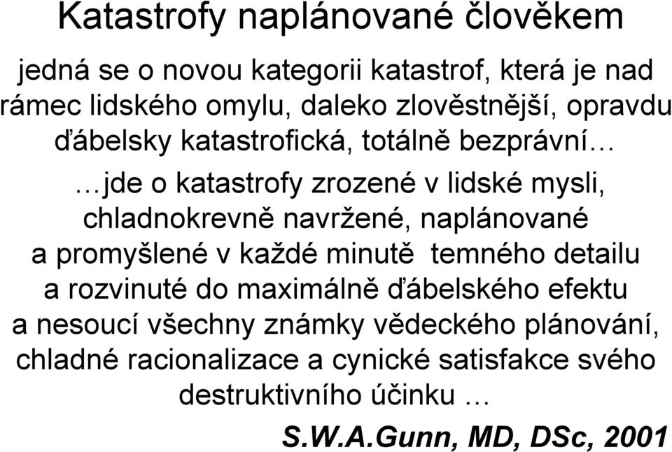 navržené, naplánované a promyšlené v každé minutě temného detailu a rozvinuté do maximálně ďábelského efektu a nesoucí