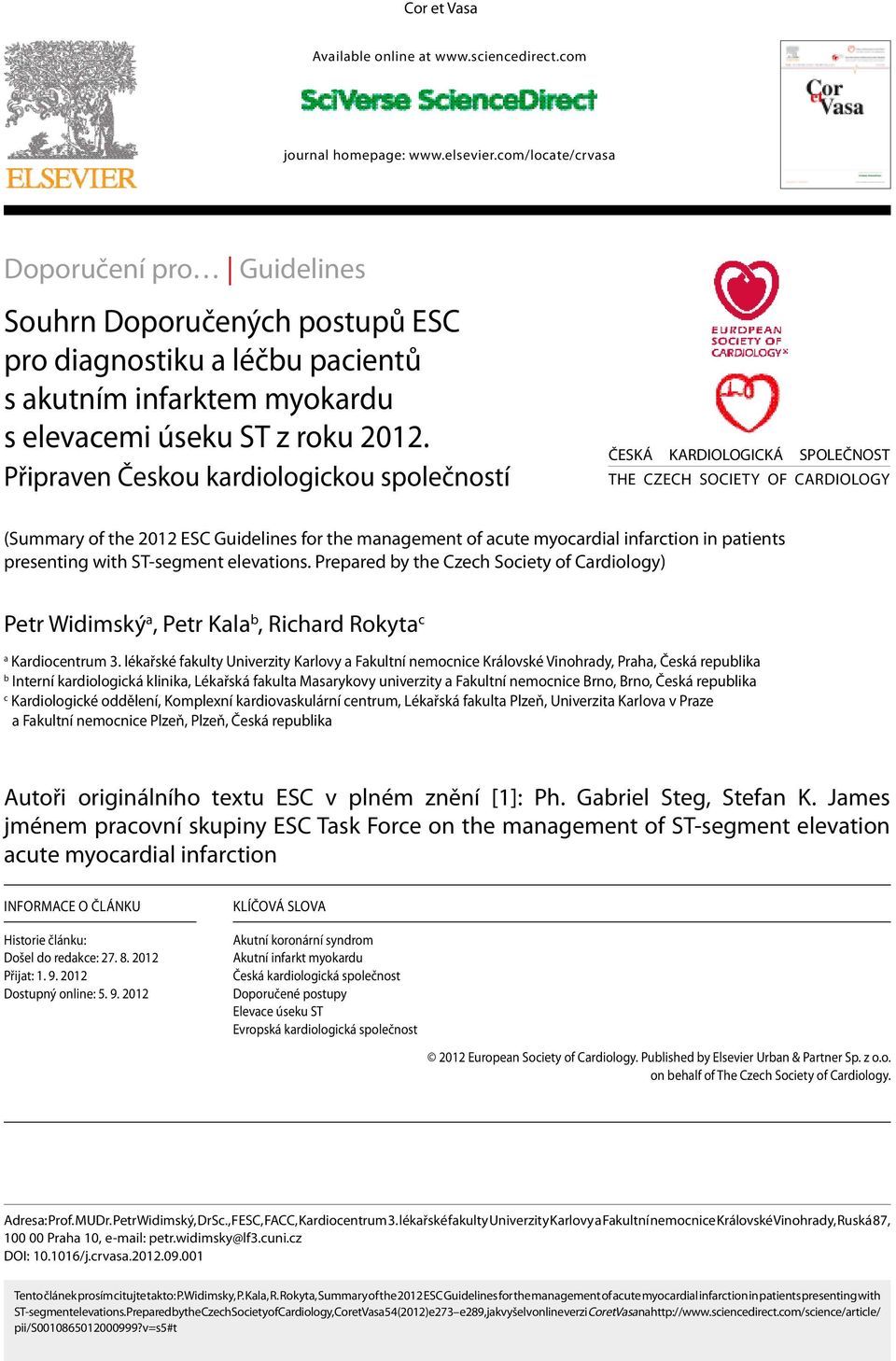 Připraven Českou kardiologickou společností Česká kardiologická společnost The czech society of cardiology (Summary of the 2012 ES Guidelines for the management of acute myocardial infarction in