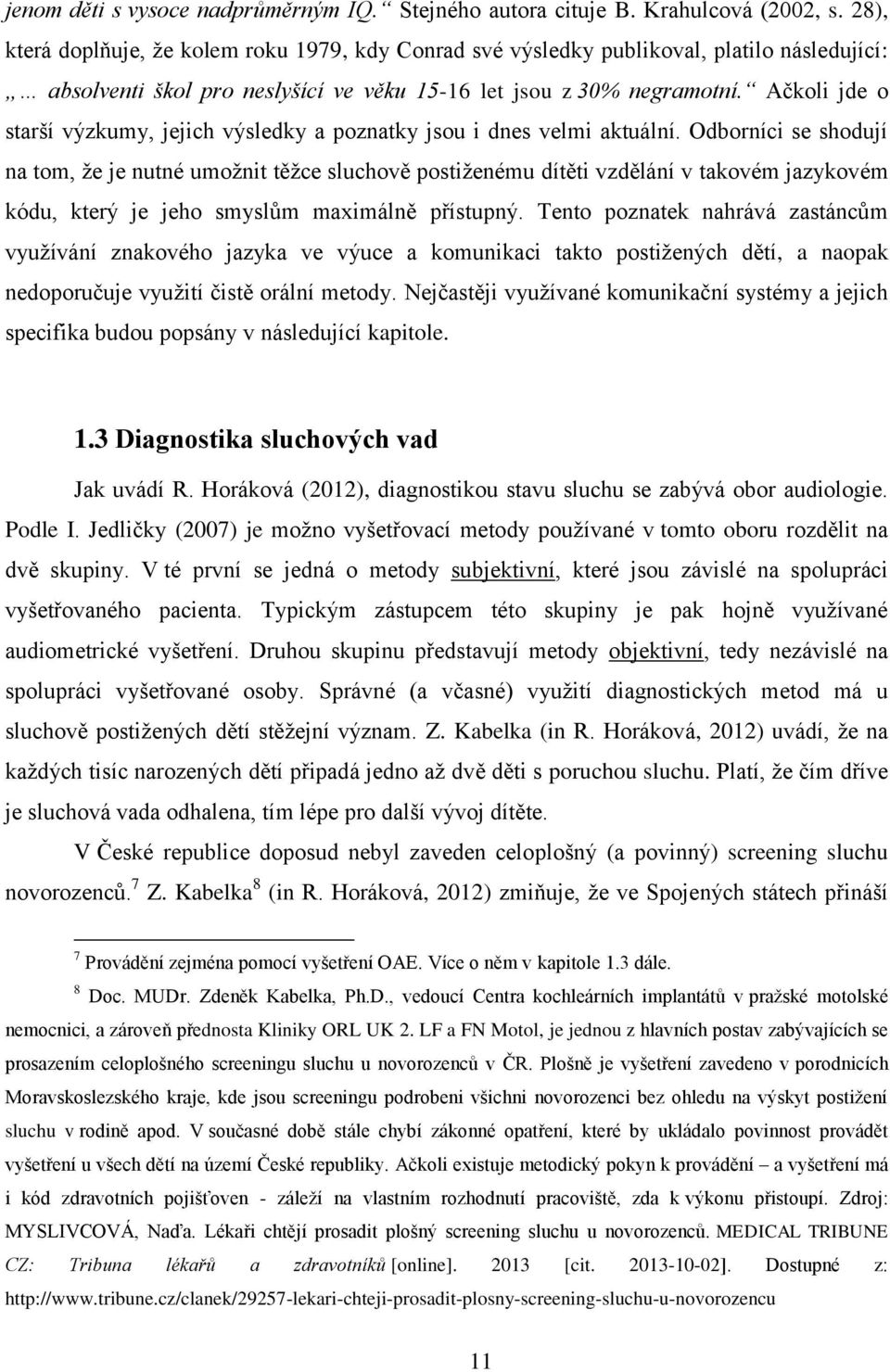 Ačkoli jde o starší výzkumy, jejich výsledky a poznatky jsou i dnes velmi aktuální.