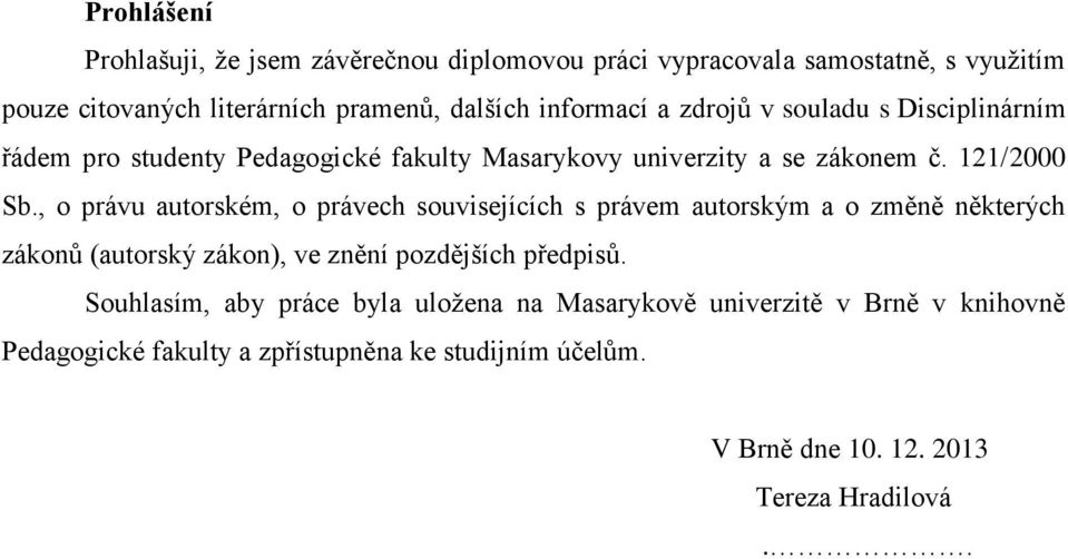 , o právu autorském, o právech souvisejících s právem autorským a o změně některých zákonů (autorský zákon), ve znění pozdějších předpisů.