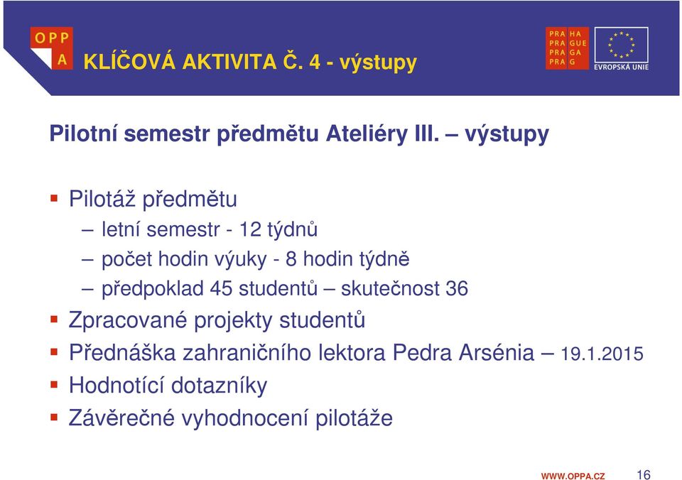 týdně předpoklad 45 studentů skutečnost 36 Zpracované projekty studentů Přednáška