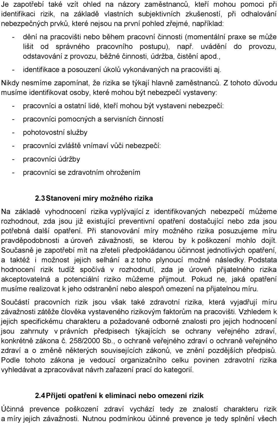 uvádění do provozu, odstavování z provozu, běžné činnosti, údržba, čistění apod., - identifikace a posouzení úkolů vykonávaných na pracovišti aj.