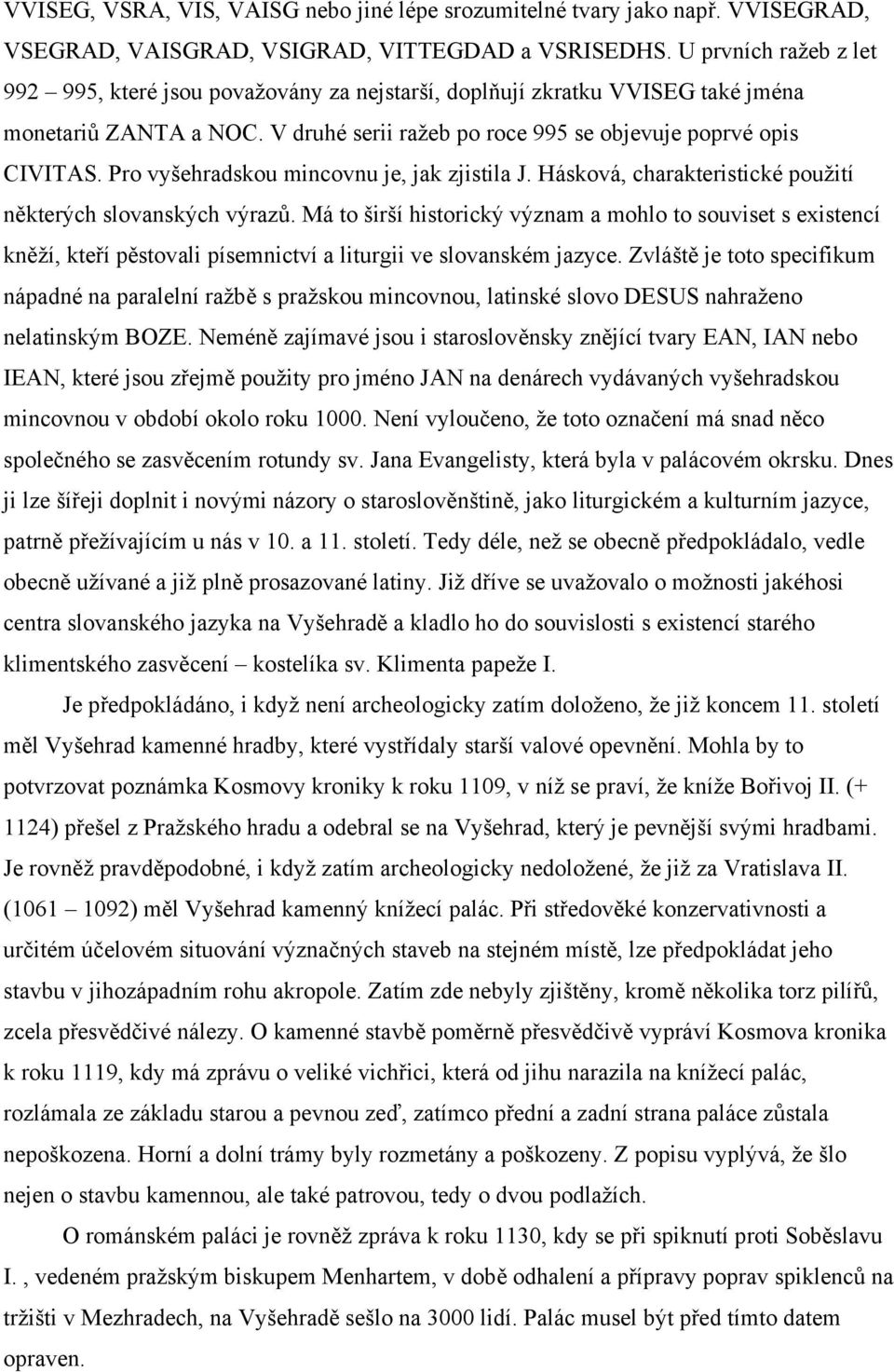 Pro vyšehradskou mincovnu je, jak zjistila J. Hásková, charakteristické použití některých slovanských výrazů.