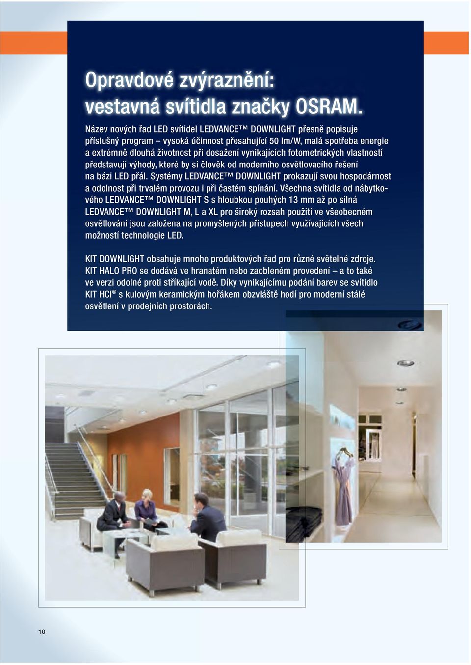 fotometrických vlastností představují výhody, které by si člověk od moderního osvětlovacího řešení na bázi LED přál.