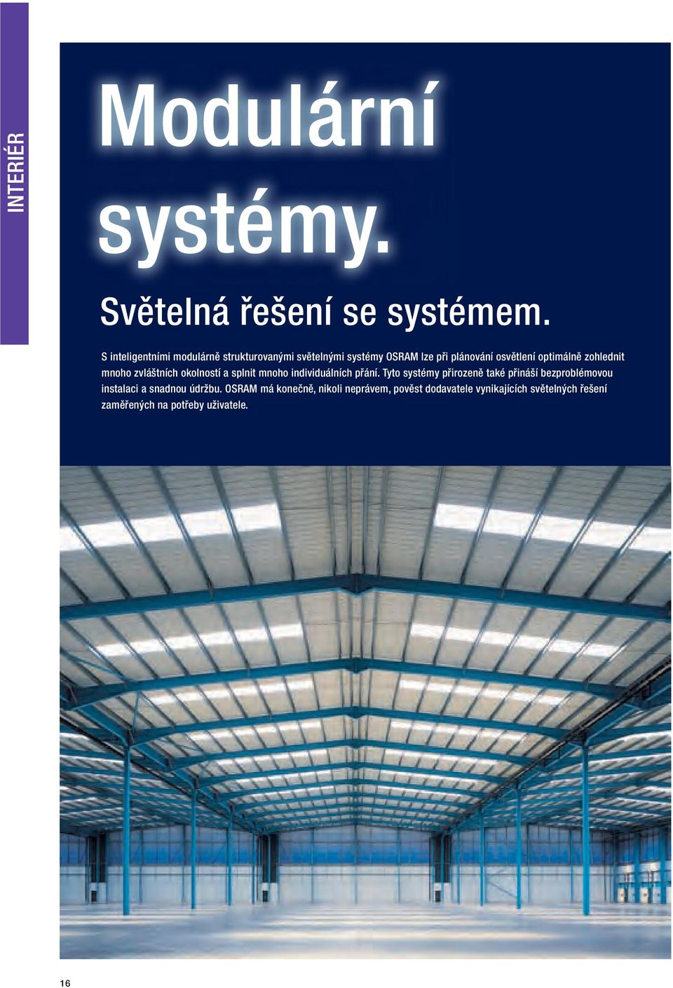 zohlednit mnoho zvláštních okolností a splnit mnoho individuálních přání.