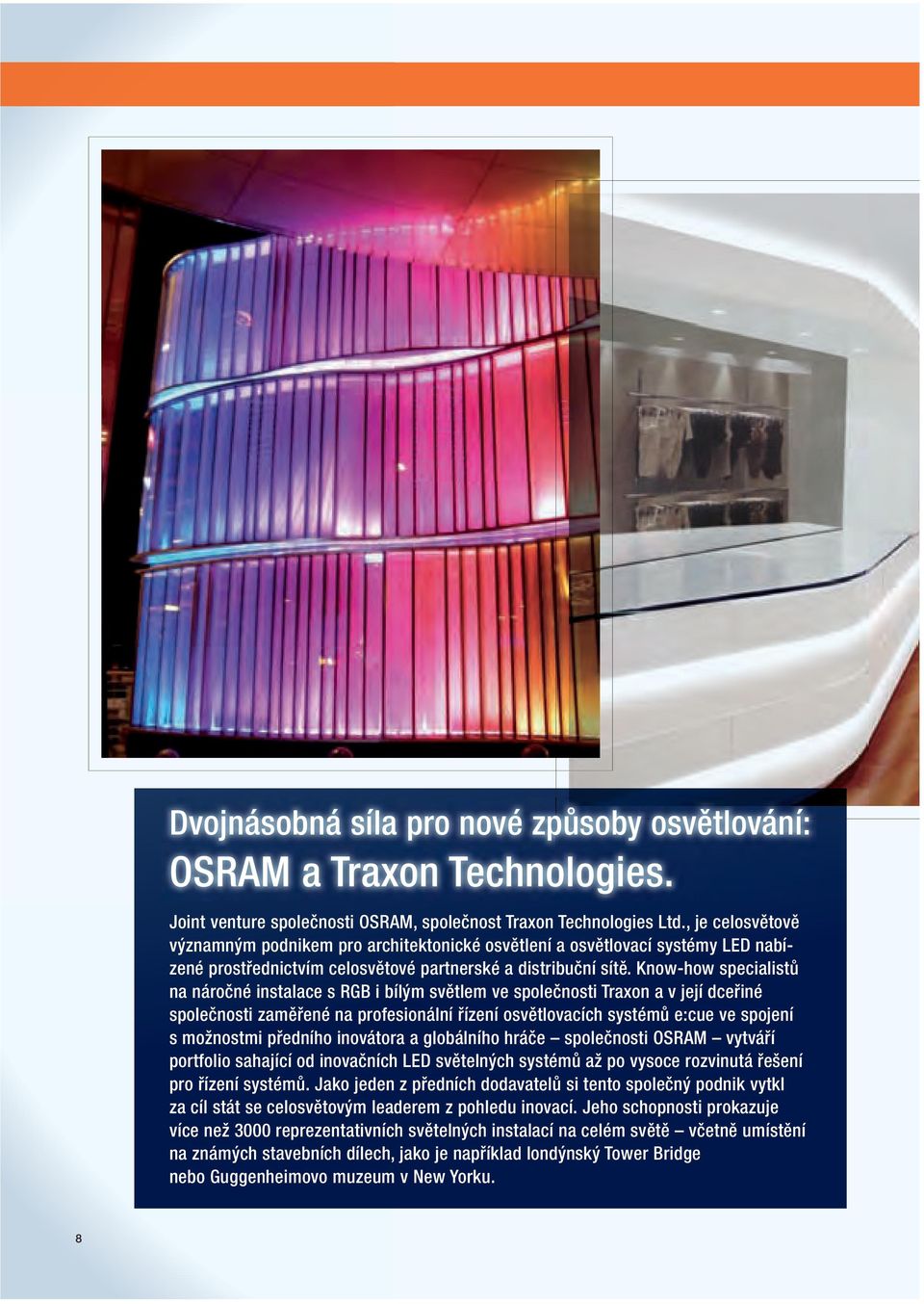 Know-how specialistů na náročné instalace s RGB i bílým světlem ve společnosti Traxon a v její dceřiné společnosti zaměřené na profesionální řízení osvětlovacích systémů e:cue ve spojení s možnostmi