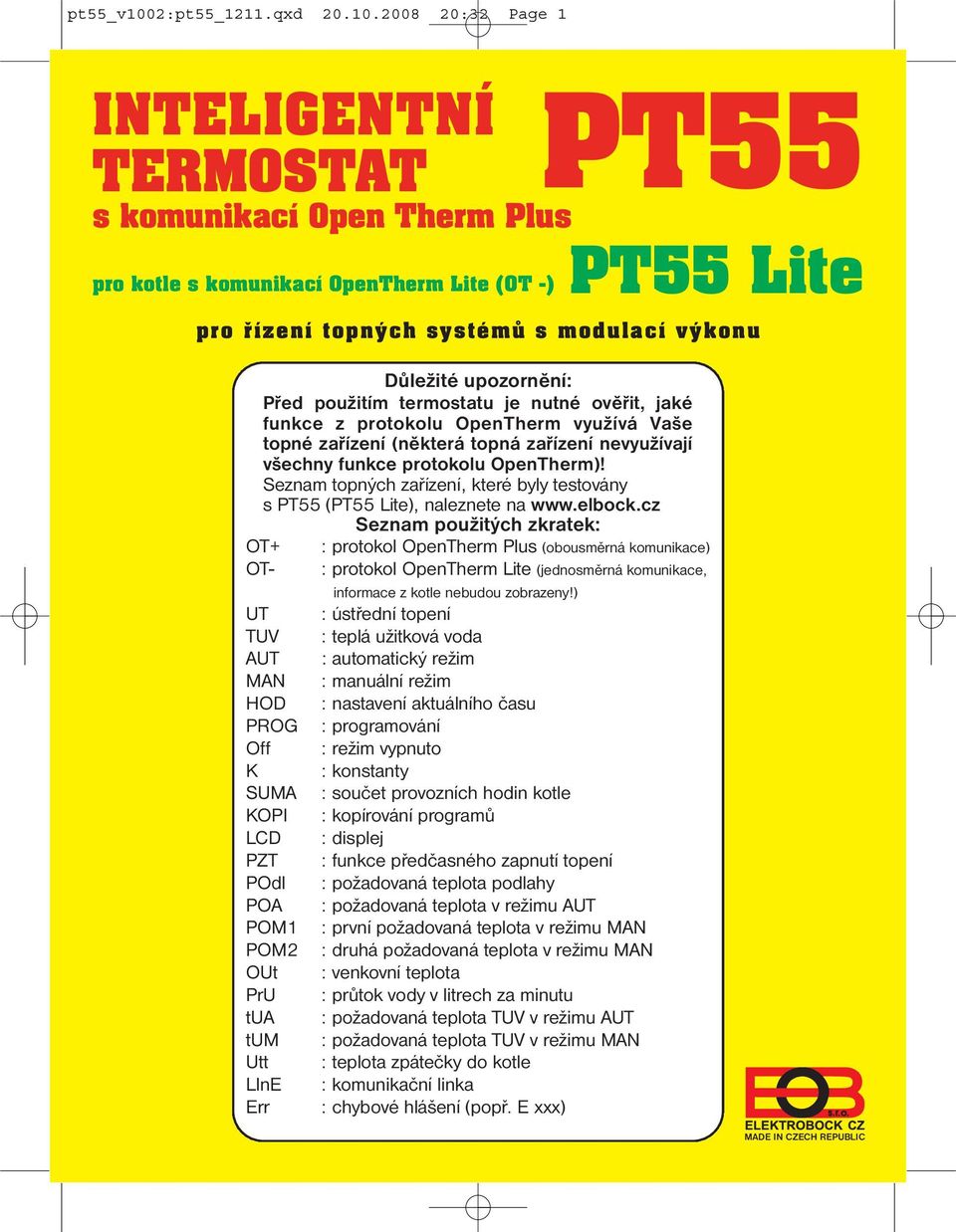 2008 20:32 Page 1 INTELIGENTNÍ TERMOSTAT PT55 s komunikací Open Therm Plus PT55 Lite pro kotle s komunikací OpenTherm Lite (OT -) pro řízení topných systémů s modulací výkonu Důležité upozornění: